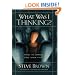 What Was I Thinking?: Things I've Learned Since I Knew It All