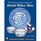 The Illustrated Encyclopedia of British Willow Ware (Schiffer Book for Collectors) by Connie Rogers