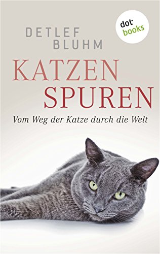 Katzenspuren: Vom Weg der Katze durch die Welt (German Edition)