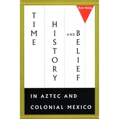 Time, History, and Belief in Aztec and Colonial Mexico