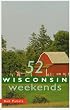 52 Wisconsin Weekends (Fifty Two Wisconsin Weekends)