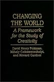 Changing the World: A Framework for the Study of Creativity