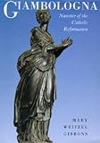 Giambologna: Narrator of the Catholic Reformation (California Studies in the History of Art)