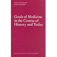 Goals of Medicine in the Course of History and Today: A Study in the History and Philosophy of Medicine by  Kurt Fleischhauer and Goran Hermeren