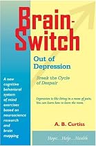 Brainswitch Out of Depression: Break the Cycle of Despair