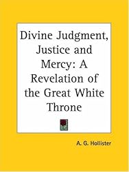 Divine Judgment, Justice and Mercy: A Revelation of the Great White Throne