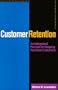 Customer Retention : An Integrated Process for Keeping Your Best Customers