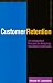 Customer Retention : An Integrated Process for Keeping Your Best Customers