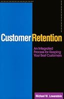 Customer Retention : An Integrated Process for Keeping Your Best Customers