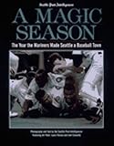 A Magic Season: The Book on the 1995 Seattle Mariners