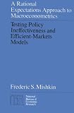 A Rational Expectations Approach to Macroeconometrics: Testing Policy Ineffectiveness and Efficient-Markets Models (National Bureau of Economic Research Monograph)