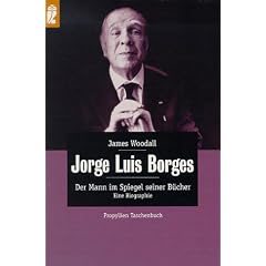 Jorge Luis Borges. Der Mann im Spiegel seiner B�cher. Eine Biographie