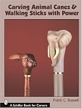 Carving Animal Canes and Walking Sticks (Schiffer Book for Carvers)