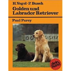 Hilary Vogel: Golden und Labrador Retriever - Praktische Ratschl�ge f�r Haltung, Pflege und Erziehung