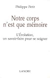Notre corps n'est que m�moire : L'Evolution un savoir-faire pour se soigner