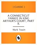 A Connecticut Yankee in King Arthur's Court, Part 8.