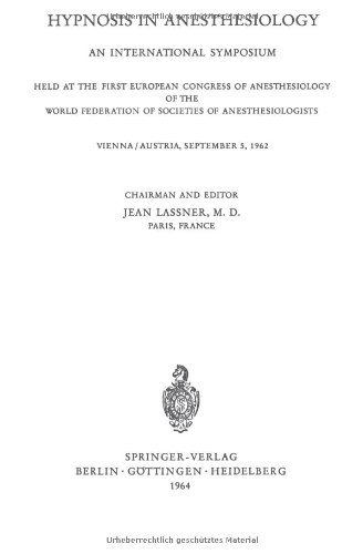 Hypnosis in Anaesthesiology: An International Symposium Held at the First European Congress of Anaesthesiology of the World Federation of Societes of Anaesthesiologists ... Anaesthesiology and Intensive Care Medicine)