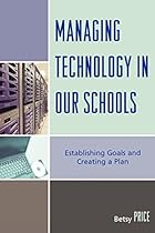 Managing Technology in Our Schools: Establishing Goals and Creating a Plan Managing Technology in Our Schools: Establishing Goals and Creating a Plan