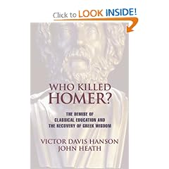 Who Killed Homer?: The Demise of Classical Education and the Recovery of Greek Wisdom