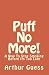 Puff No More!: A Way To Stop Smoking Before Its Too Late