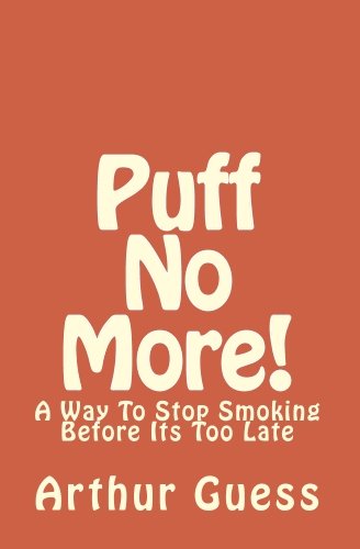 Puff No More!: A Way To Stop Smoking Before Its Too Late