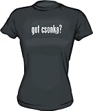 Got csonka? Womens Tee Shirt in 6 Colors Small thru XXL