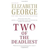 Two Of The Deadliest: New Tales of Lust, Greed, and Murder from Outstanding Women of Mysteryby Elizabeth George