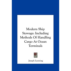 Modern Ship Stowage: Including Methods Of Handling Cargo At Ocean Terminals by Joseph Leeming