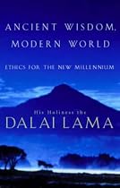 Ancient Wisdom, Modern World: Ethics for the New Millennium