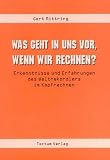 Produkt-Bild: Was geht in uns vor, wenn wir rechnen?. Erkenntnisse und Erfahrungen des Weltrekordlers im Kopfrechnen