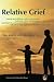 Relative Grief: Parents and Children, Sisters and Brothers, Husbands, Wives and Partners, Grandparents and Grandchildren Talk About Their Experience of Death and Grieving