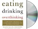 Eating, Drinking, Overthinking: The Toxic Triangle of Food, Alcohol, and Depression--and How Women Can Break Free