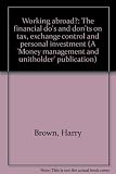 Working abroad? : the financial do's and don'ts on tax, exchange control and personal investment