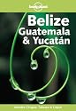 Belize, Guat&eacute;mala et Yucatan (en anglais)