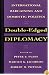 Double-Edged Diplomacy: International Bargaining and Domestic Politics (Studies in International Political Economy, No 25)