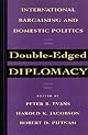 Double-Edged Diplomacy: International Bargaining and Domestic Politics (Studies in International Political Economy, No 25)