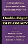 Double-Edged Diplomacy: International Bargaining and Domestic Politics (Studies in International Political Economy)