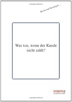 Was tun, wenn der Kunde nicht zahlt?: Forderungen durchsetzen - mit einem konsequenten Mahnwesen