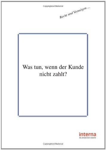 Was tun, wenn der Kunde nicht zahlt?: Forderungen durchsetzen - mit einem konsequenten Mahnwesen