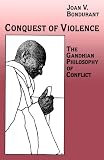 Conquest of Violence: The Gandhian Philosophy of Conflict