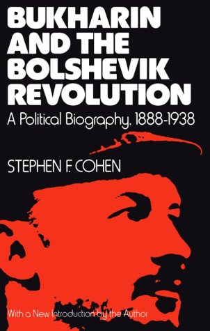 Bukharin and the Bolshevik Revolution: A Political Biography, 1888-1938