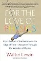 For the Love of Physics: From the End of the Rainbow to the Edge of Time - A Journey Through the Wonders of Physics   [FOR THE LOVE OF PHYSICS] [Paperback]