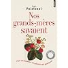 Nos grands-m�res savaient : Petit dictionnaire des plantes qui gu�rissent