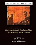 The History of Cartography, Volume 2, Book 2: Cartography in the Traditional East and Southeast Asian Societies (The History of Cartography)