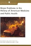 Major Problems in the History of American Medicine and Public Health (Major Problems in American History Series)