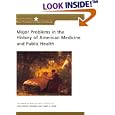 Major Problems In The History Of American Medicine And Public Health (Major Problems in American History Series) by John Harley Warner, Janet A. Tighe, and Thomas Paterson