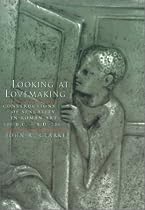 Looking at Lovemaking: Constructions of Sexuality in Roman Art, 100 B.C. - A.D. 250