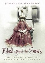 Blood Against the Snows: The Tragic Story of Nepal's Royal Dynasty