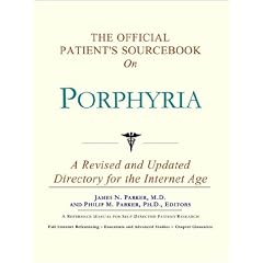 The Official Patient's Sourcebook on Porphyria: A Revised and Updated Directory for the... by Icon Health Publications