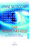Das Nullpunkt-Feld. Auf der Suche nach der kosmischen Ur-Energie - Lynne McTaggart